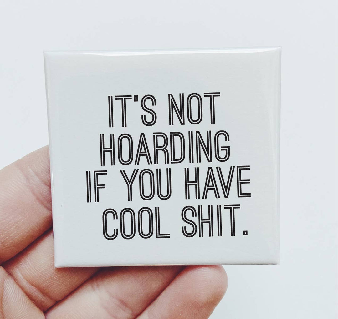 It's not hoarding if you have cool shit Magnet Funny
