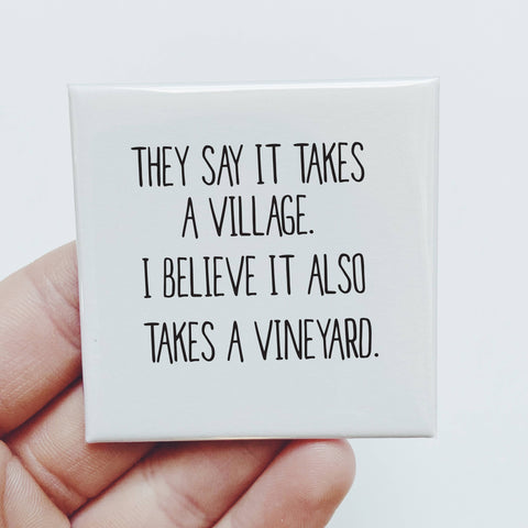 It takes a vineyard Magnet