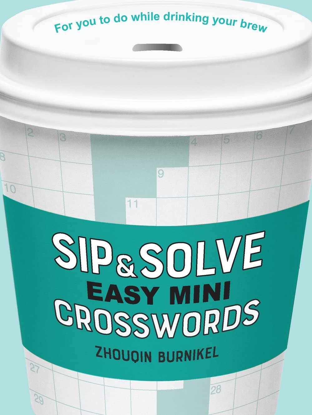 Sip & Solve Easy Mini Crosswords by Zhouqin Burnikel