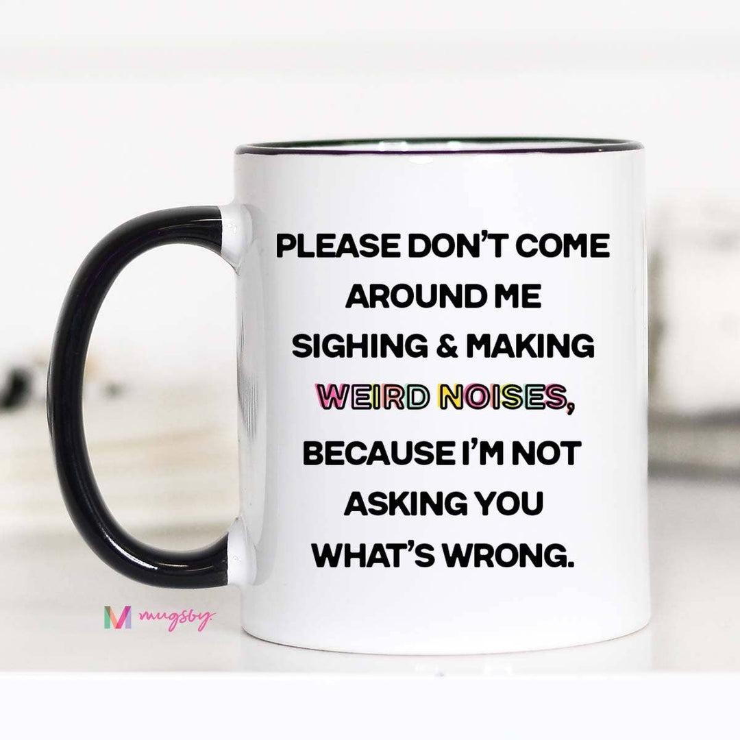 Please Don't Come Around Me Coffee Mug, Funny Ceramic Mug