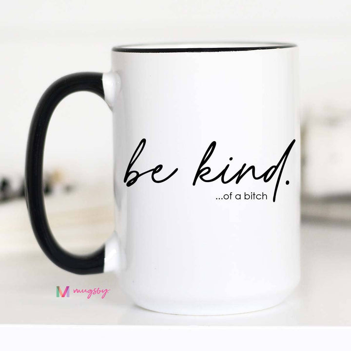 Be Kind of a Bitch Funny Coffee Mug