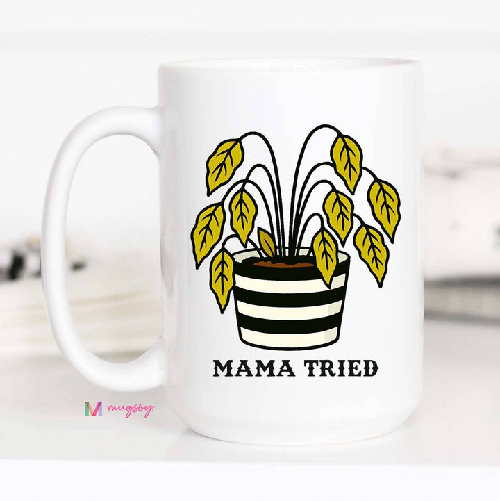 Mama Tried Funny Coffee Mug, Funny Mug, Plant Mama Mug