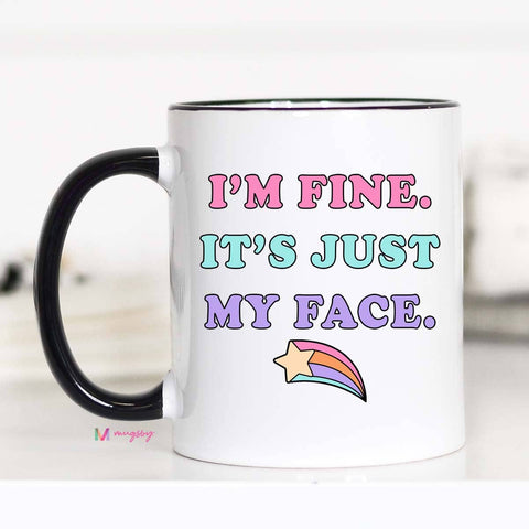 I'm Fine It's Just My Face Funny Coffee Mug
