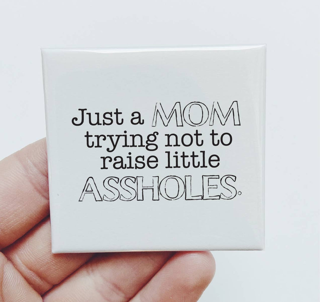 Just a mom trying not to raise little assholes Magnet