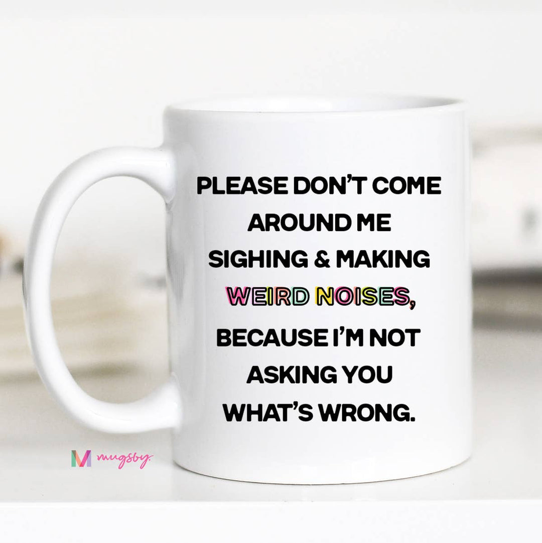 Please Don't Come Around Me Coffee Mug, Funny Ceramic Mug