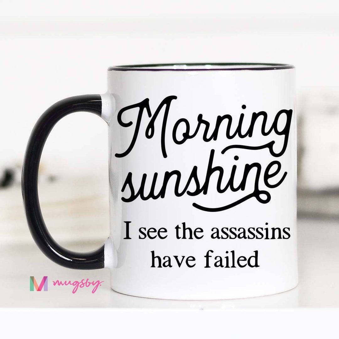 Morning Sunshine I See The Assassins Have Failed Mug