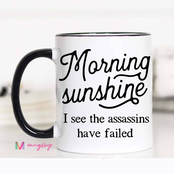 Morning Sunshine I See The Assassins Have Failed Mug