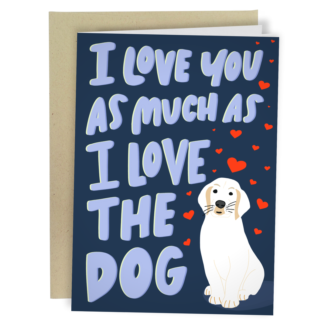 I Love You As Much As The Dog - Funny Love Greeting Card
