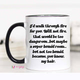 I'd Walk Through Fire For You Funny Coffee Mug, best friend