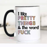 I Like Pretty Things And The Word Fuck NEW DESIGN Funny Mug