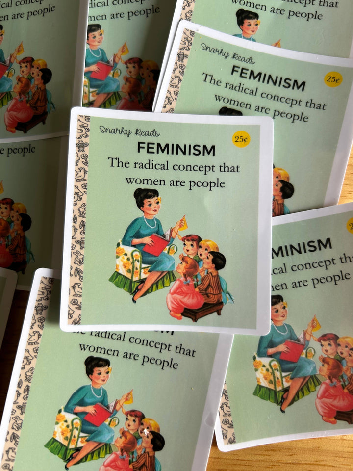 "Feminism, The radical concept that women are"