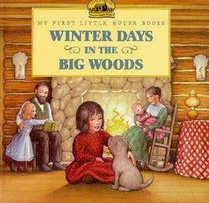 Winter Days in the Big Woods : Laura Ingalls Wilder