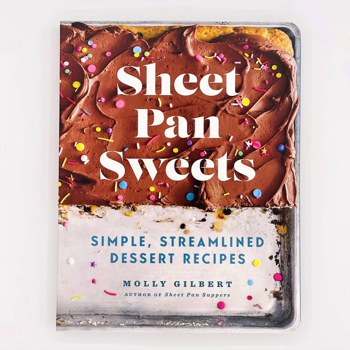 Sheet Pan Sweets: Simple, Streamlined Desserts Cookbook