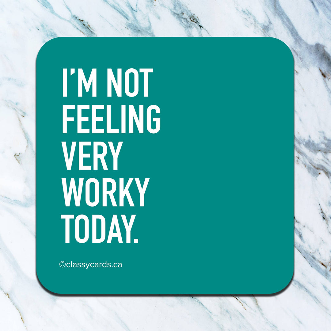 I'm Not Feeling Very Worky Today Coaster