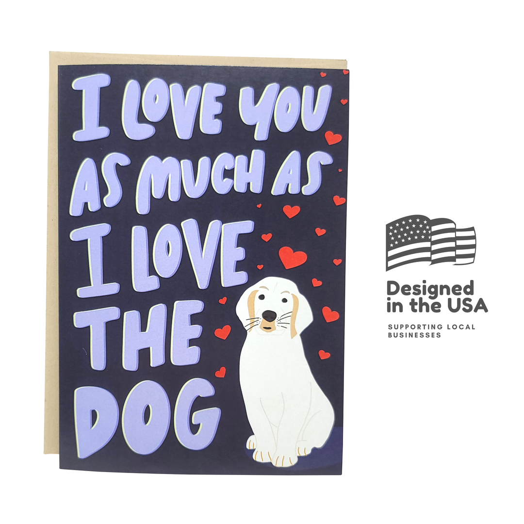 I Love You As Much As The Dog - Funny Love Greeting Card
