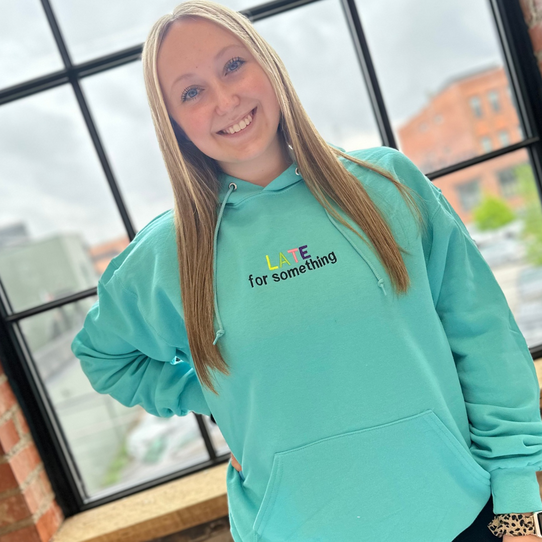 LATE for Something Hoodie