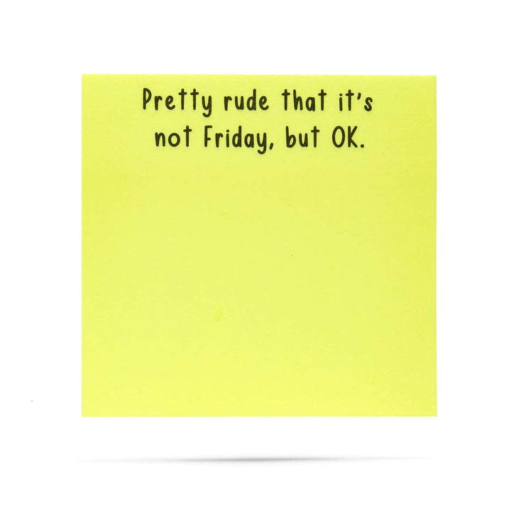 Pretty rude that it's not Friday, but OK