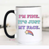 I'm Fine It's Just My Face Funny Coffee Mug