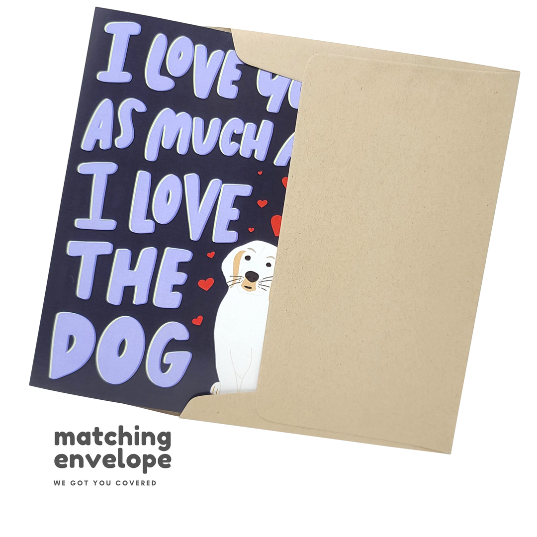 I Love You As Much As The Dog - Funny Love Greeting Card