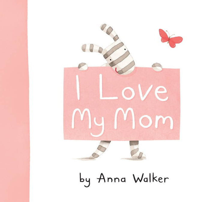 I Love My Mom by Anna Walker