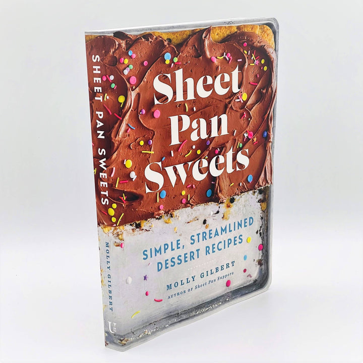 Sheet Pan Sweets: Simple, Streamlined Desserts Cookbook