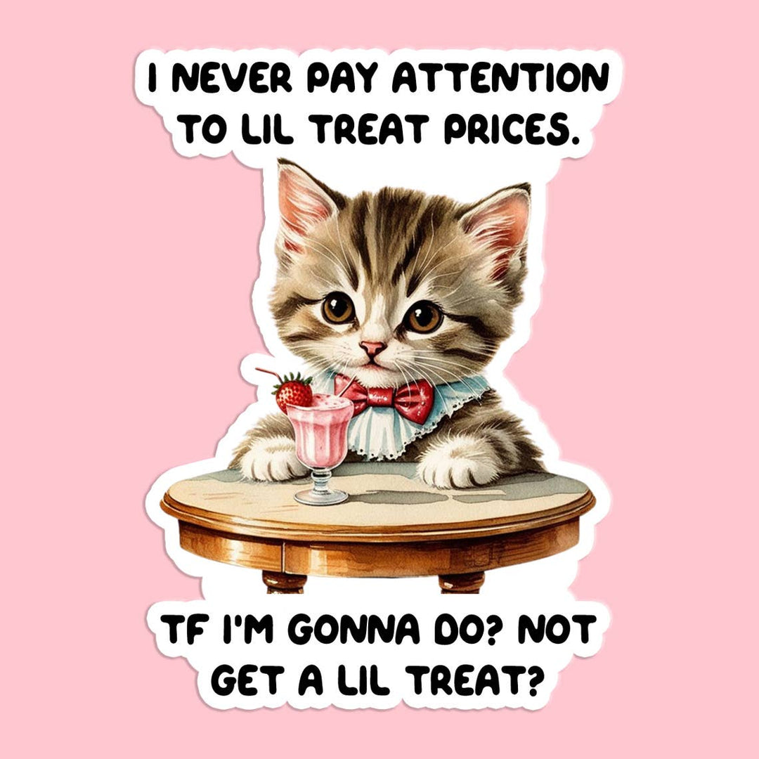 I Never Pay Attention to Lil Treat Prices Sticker Decal