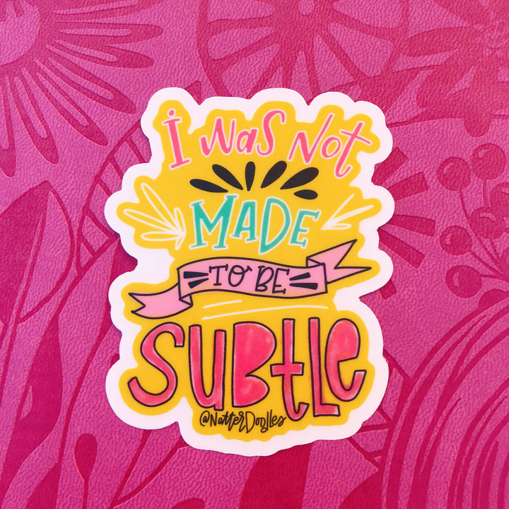 Not Made to be Subtle Sticker