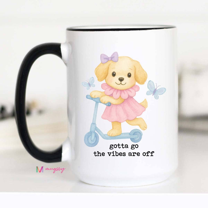 Gotta Go The Vibes are Off Funny Coffee Mug, Funny Mug