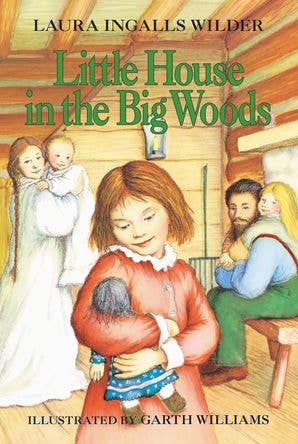 Little House in the Big Woods : Laura Ingalls Wilder