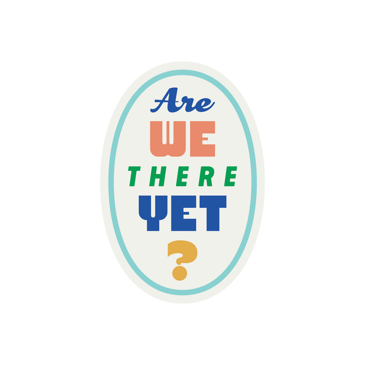 "Are We There Yet?" Sticker