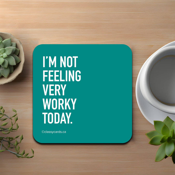 I'm Not Feeling Very Worky Today Coaster