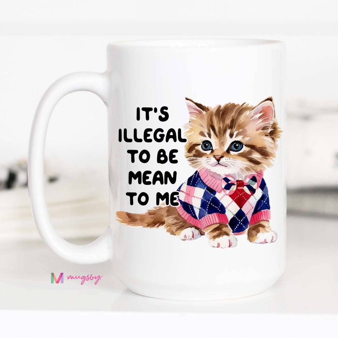 Illegal To be Mean Coffee Mug, Funny Mug, Cat Lover Mug