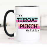 It's a Throat Punch Kind Of Day Funny Coffee Mug