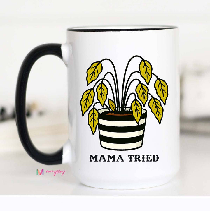 Mama Tried Funny Coffee Mug, Funny Mug, Plant Mama Mug