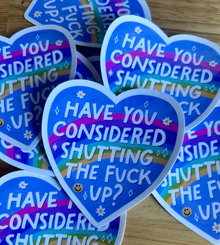 "Have You Considered Shutting the Fuck Up?