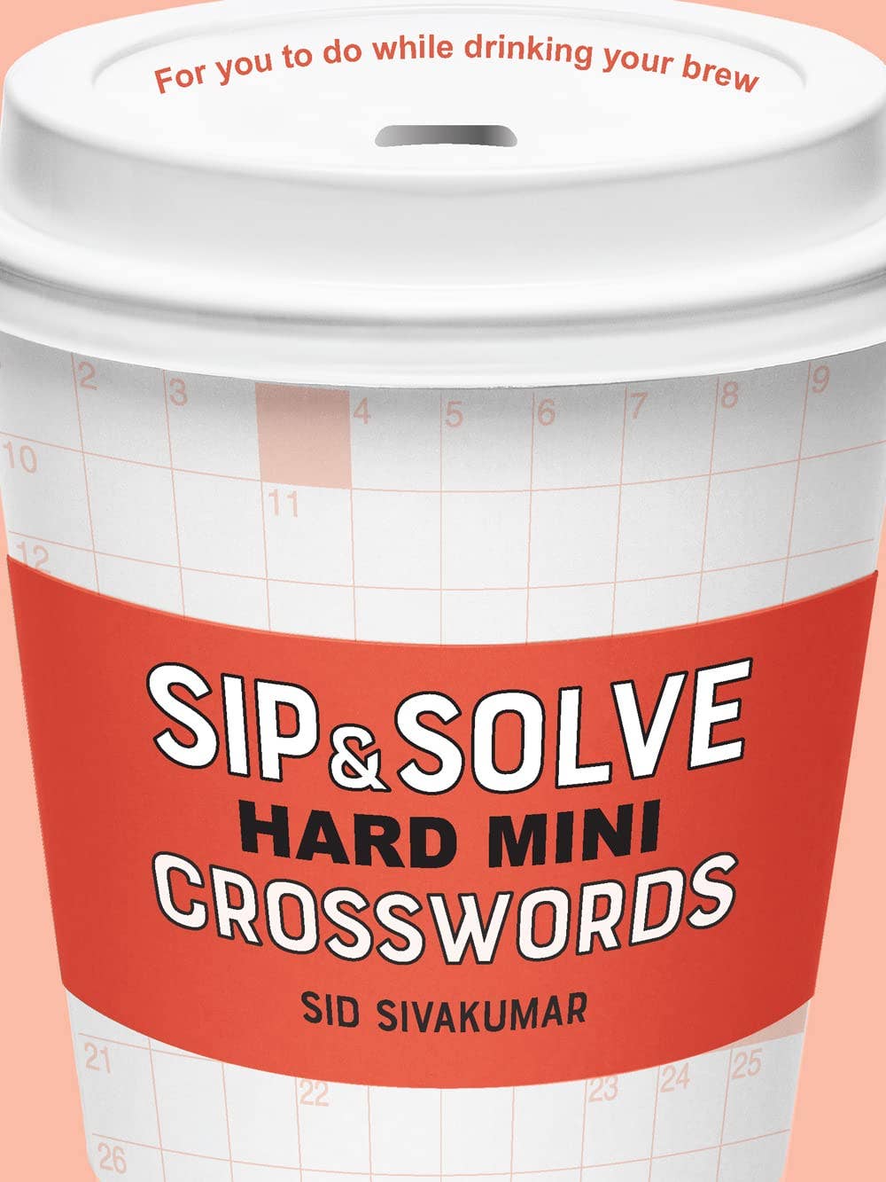 Sip & Solve Hard Mini Crosswords by Sid Sivakumar