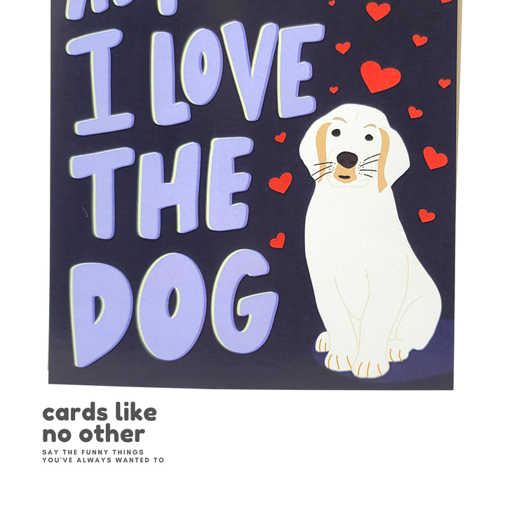 I Love You As Much As The Dog - Funny Love Greeting Card