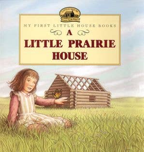 Little Prairie House, A : Laura Ingalls Wilder