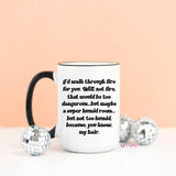 I'd Walk Through Fire For You Funny Coffee Mug, best friend