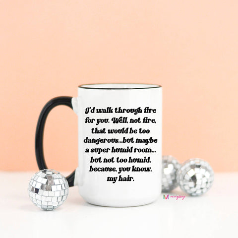 I'd Walk Through Fire For You Funny Coffee Mug, best friend