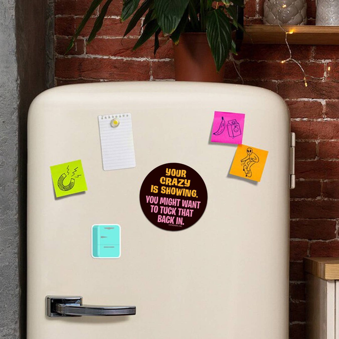 Your Crazy is Showing round magnet