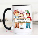 Come Back with a Warrant Funny Coffee Mug