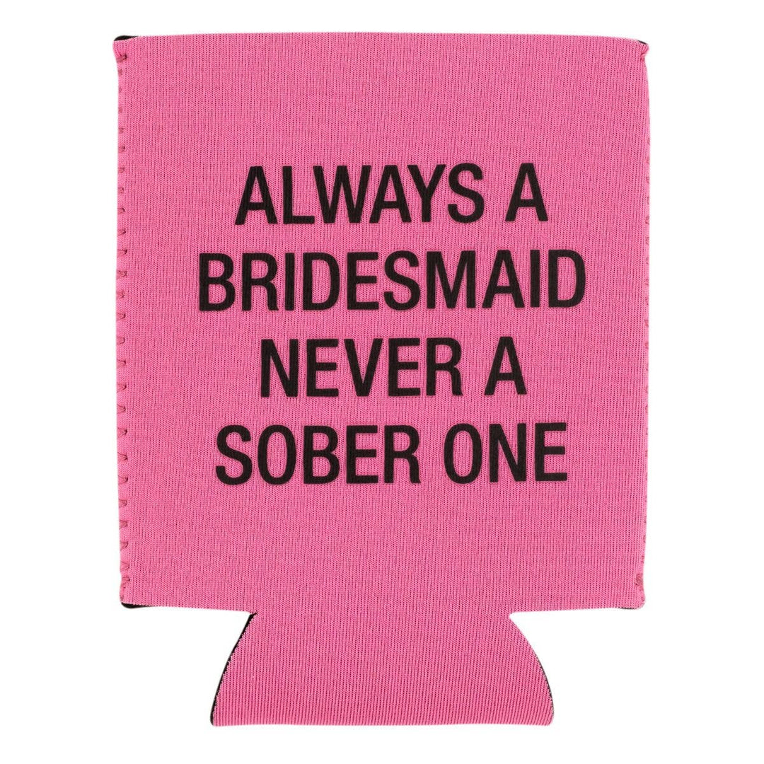 Always A Bridesmaid Koozie