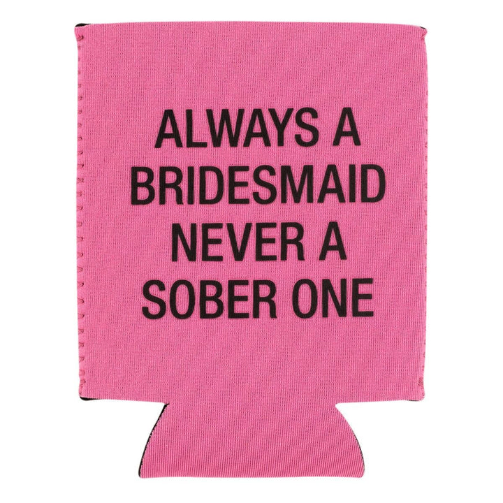 Always A Bridesmaid Koozie
