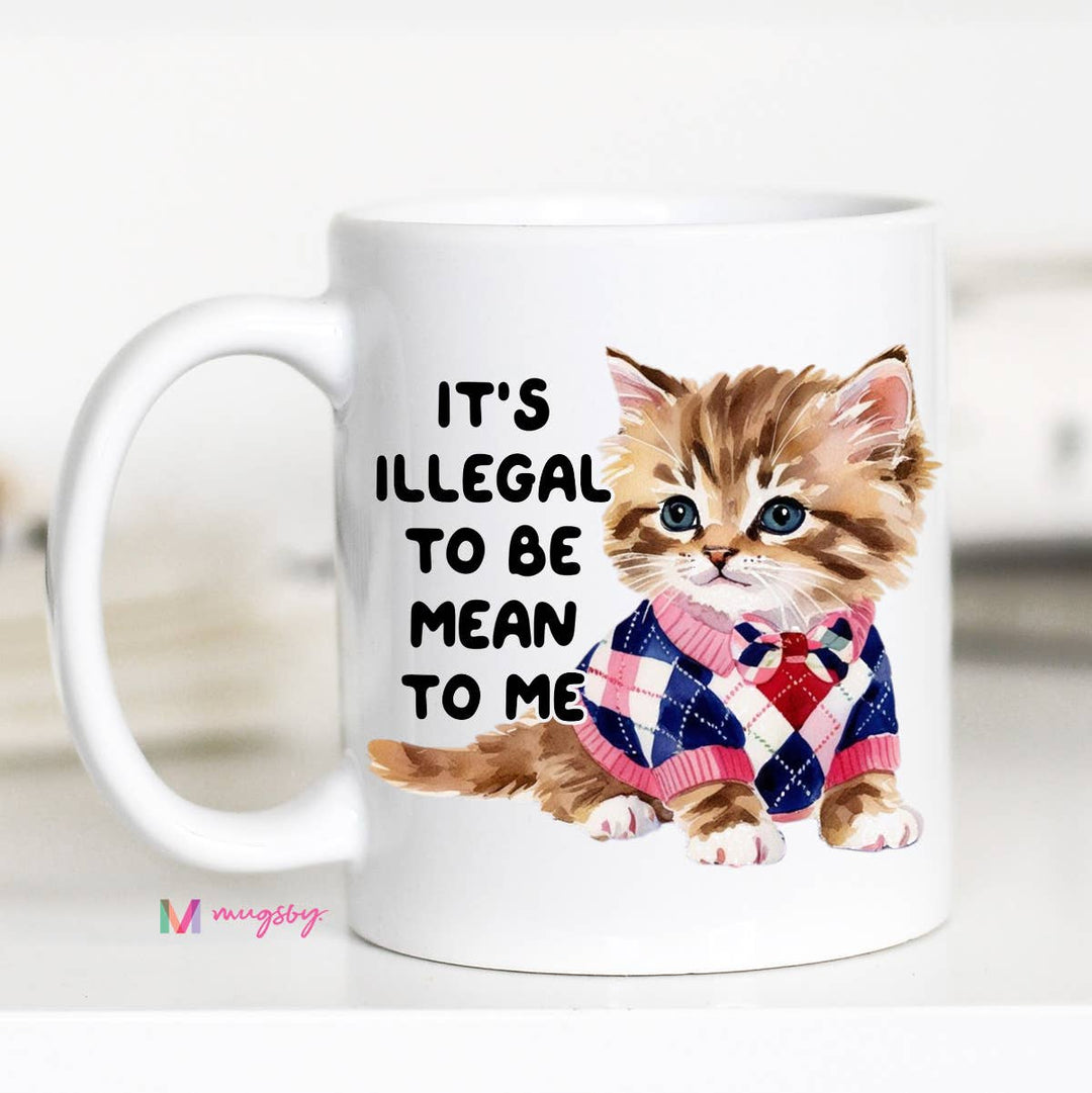 Illegal To be Mean Coffee Mug, Funny Mug, Cat Lover Mug