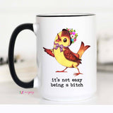 It's Not Easy Being a Bitch Funny Coffee Mug