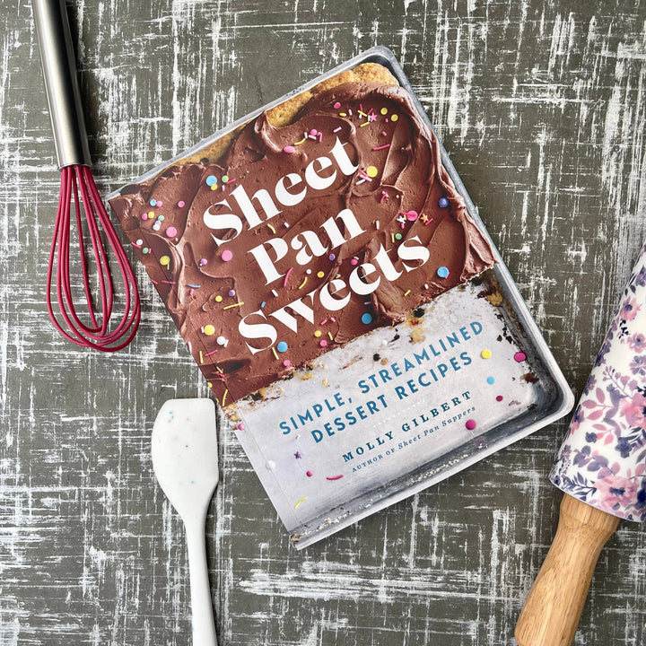 Sheet Pan Sweets: Simple, Streamlined Desserts Cookbook
