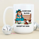 Everyone Sucks Except My DOG Funny Coffee Mug