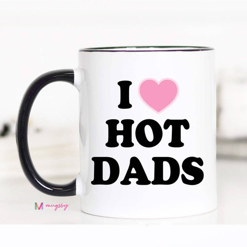 I Love Hot Dads Funny Coffee Mug