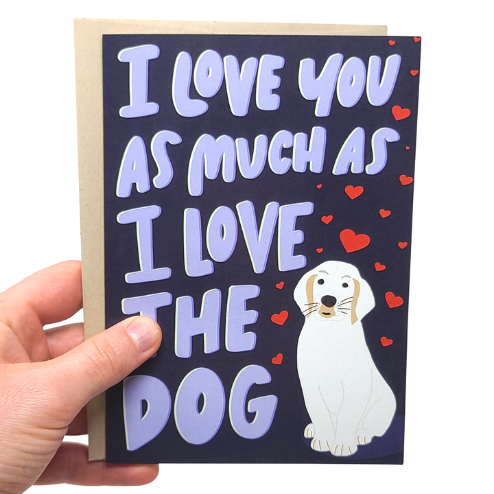 I Love You As Much As The Dog - Funny Love Greeting Card